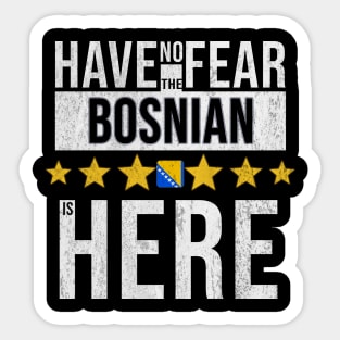 Have No Fear The Bosnian Is Here - Gift for Bosnian or Herzegovinian From Bosnia And Herzegovina Sticker